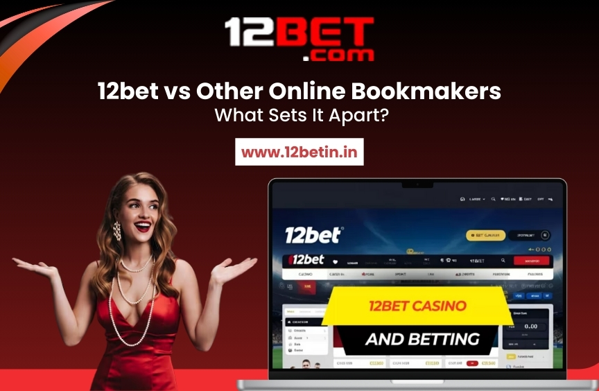 12bet vs Other Online Bookmakers: What Sets It Apart?