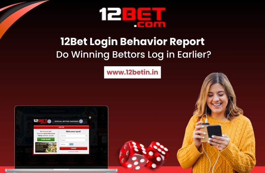 12Bet Login Behavior Report: Do Winning Bettors Log in Earlier?